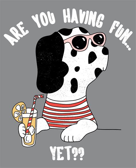 Are You Having Fun Yet Dog 674684 Download Free Vectors