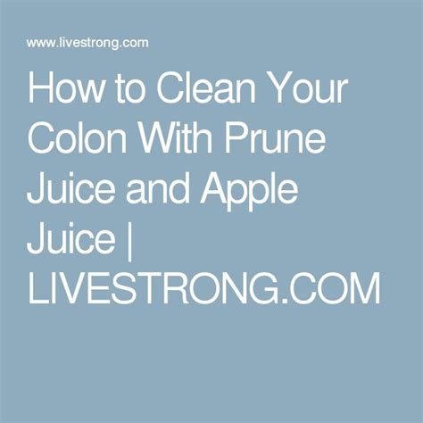 How To Clean Your Colon With Prune Juice And Apple Juice Livestrong