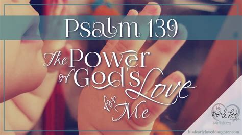 Psalms 139 The Power Of God S Love For Me His Dearly Loved Daughter