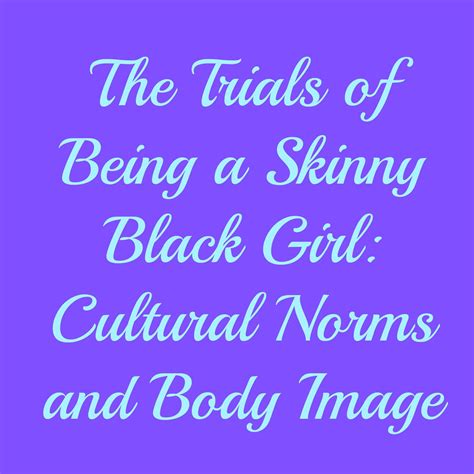 Skinny Black Girl Cultural Norms And Body Image Bodyimage Blackwomen Black Girl Black Women