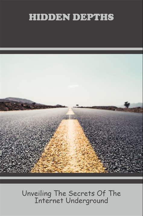 Hidden Depths: Unveiling The Secrets Of The Internet Underground by