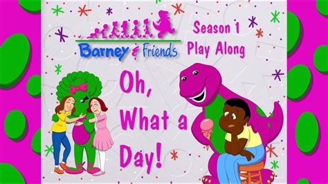 Barney And Friends Play Along Episode 22 Oh What A Day Youtube