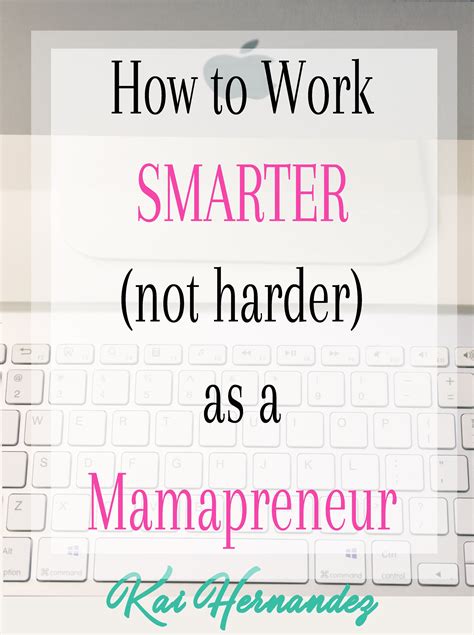 How to Work Smarter (Not Harder) as a Mamapreneur | Kai Hernandez