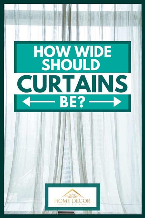How Wide Should Curtains Be Home Decor Bliss