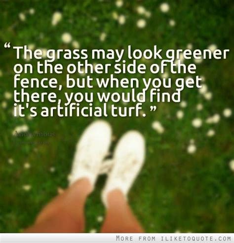 After all, the grass is greenest where it is watered. Grass Greener On The Other Side Quotes. QuotesGram