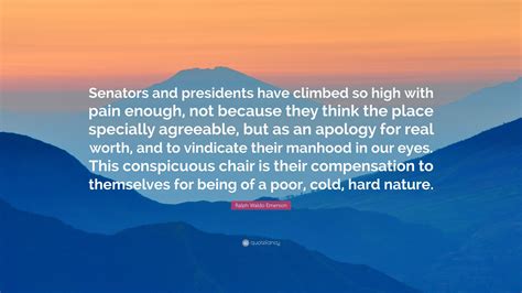 Ralph Waldo Emerson Quote Senators And Presidents Have Climbed So