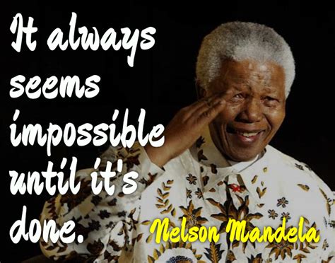 It Always Seems Impossible Until Its Done Nelson Mandela Nelson