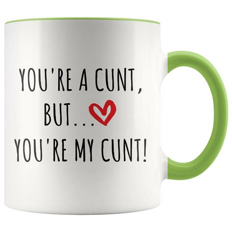 Youre A Cunt But Youre My Cunt Mug Valentines T Etsy