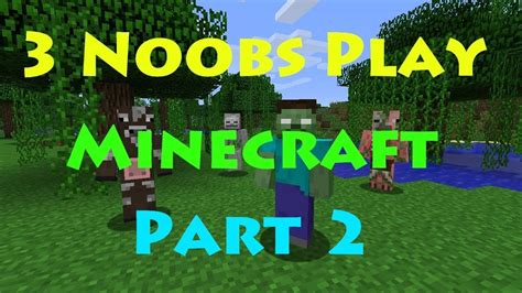 3 Noobs Play Minecraft Part 2 Hd Youtube