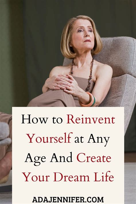 How To Reinvent Yourself At Any Age And Create Your Dream Life Self