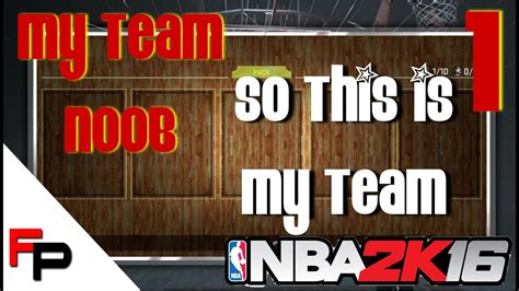 Nba 2k16 So This Is My Team Huge Pack Openings My Team Noob Ep 1