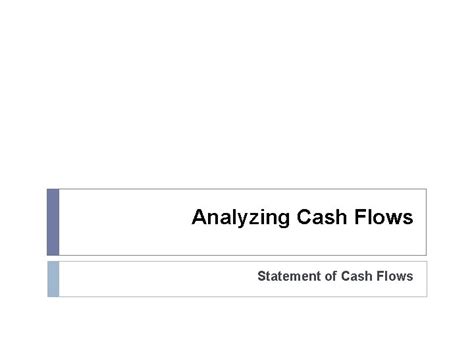 Analyzing Cash Flows Statement Of Cash Flows Statement