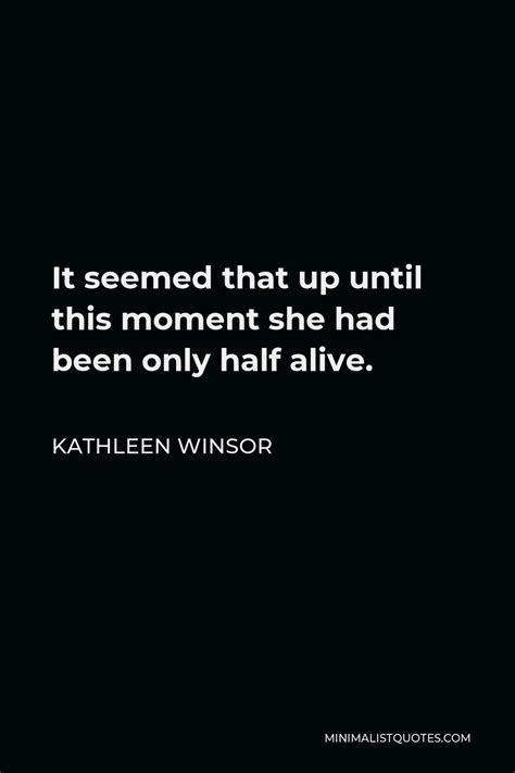 Kathleen Winsor Quote It Seemed That Up Until This Moment She Had Been