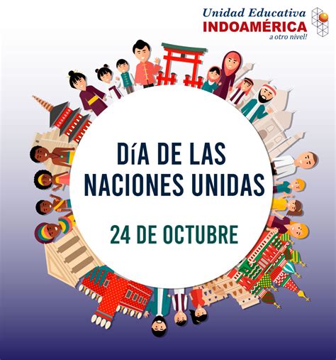 Día de las Naciones Unidas 24 de Octubre Unidad Educativa Indoamérica