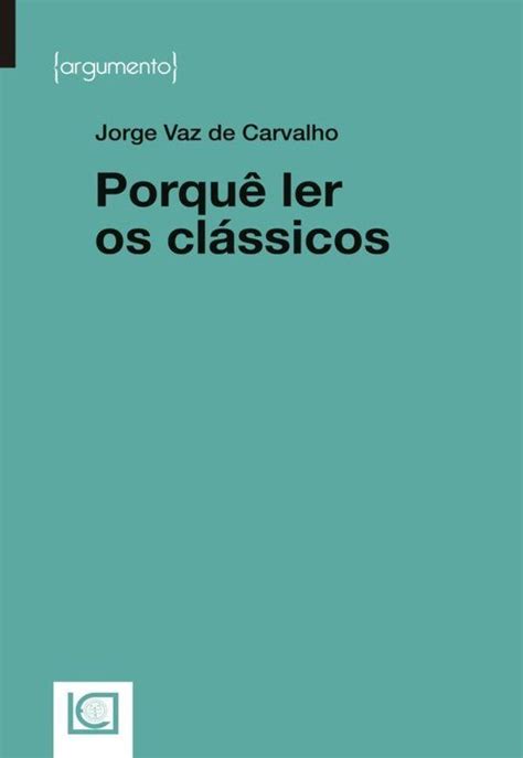 Porquê ler os clássicos (ebook), Jorge Vaz de Carvalho | 9789725407103