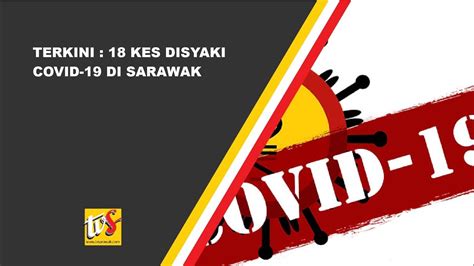 Saksikan #awanisarawak setiap hari 7 malam di saluran 501 astro awani dan astroawani.com. Terkini : 18 Kes Disyaki COVID-19 Di Sarawak - YouTube