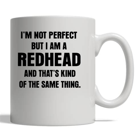 Im Not Perfect But I Am A Redhead And Thats Kind Of The Same Thing Mug Social Commerce