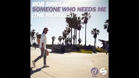 Listen / download at your favorite service: . Bob Sinclar - Someone Who Needs Me - YouTube