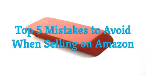 Selling On Amazon 5 Mistakes To Avoid