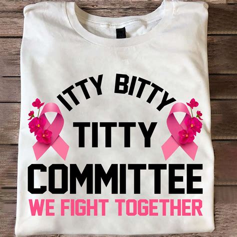Itty Bitty Titty Committee We Fight Together Breast Cancer Awareness Shirt Hoodie