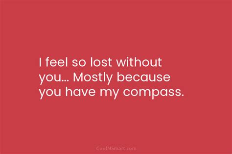 Quote I Feel So Lost Without You Mostly Because You Have My Compass