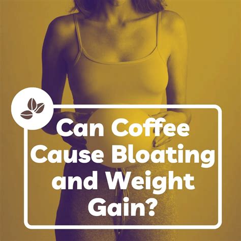 Can Coffee Cause Bloating And Weight Gain Heres Why 2023