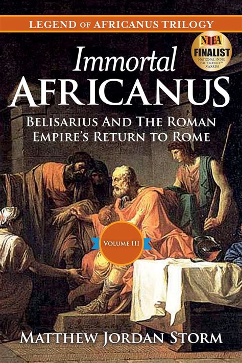 Immortal Africanus Belisarius And The Roman Empires Return To Rome