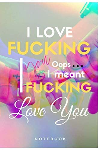 I Love Fucking You Oops I Meant I Fucking Love You Romantic Lined Journal For Couples