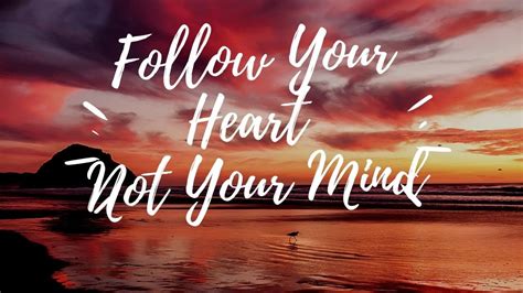 Follow Your Heart Not Your Mind Youtube
