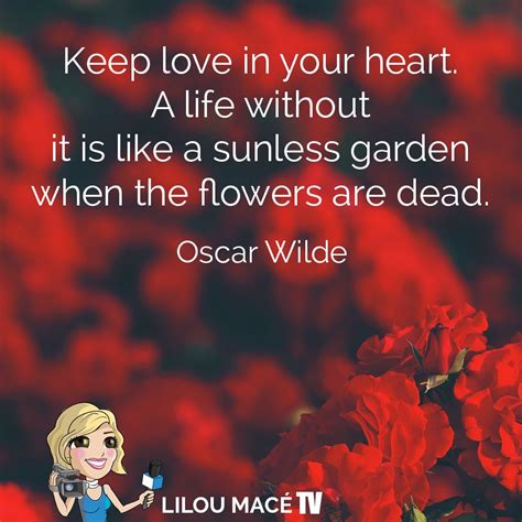 Keep Love In Your Heart A Life Without It Is Like A Sunless Garden