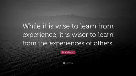 Rick Warren Quote While It Is Wise To Learn From Experience It Is