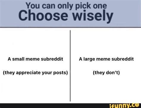 You Can Only Pick One Choose Wisely Small Meme Subreddit A Large Meme