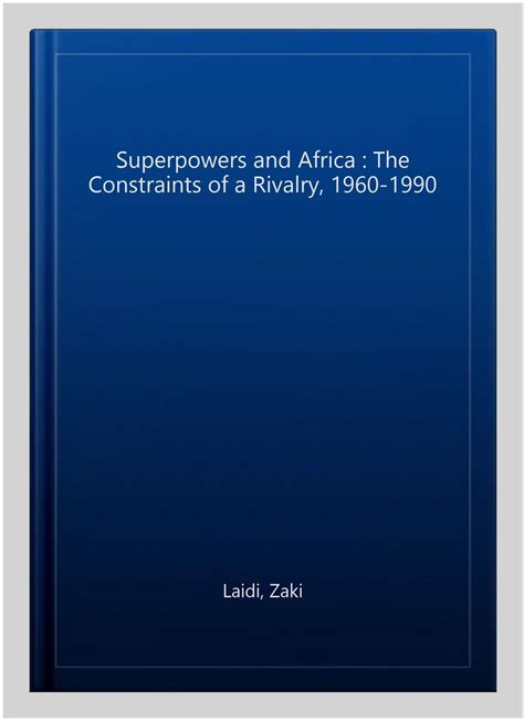 The Superpowers And Africa The Constraints Of A Rivalry 1960 1990 By