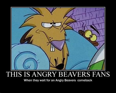 Angry Beavers Motivational Posters 2 By Cartoonanimes4ever On Deviantart