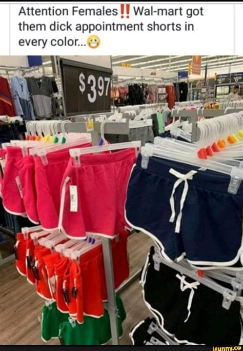 attention females wal mart got them dick appointment shorts in every color ifunny
