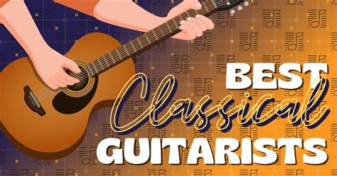 31 Best Classical Guitarists Of All Time Music Grotto