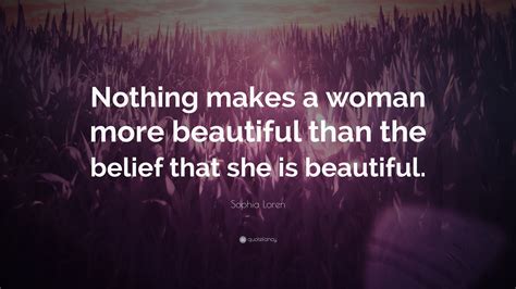 Sophia Loren Quote Nothing Makes A Woman More Beautiful Than The
