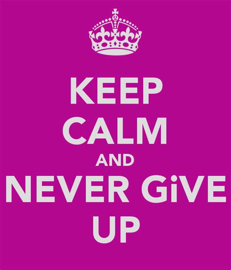 Keep Calm And Never Give Up Pictures Photos And Images For Facebook