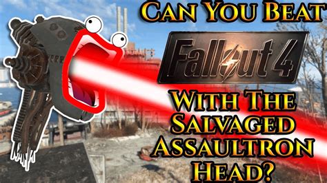 Can You Beat Fallout With The Salvaged Assaultron Head Youtube