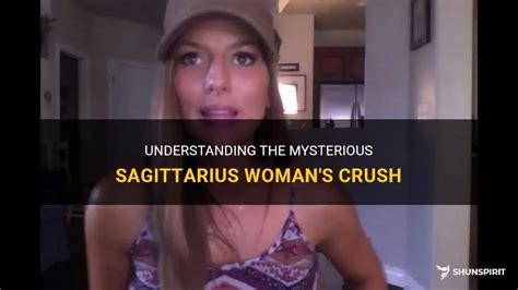 Understanding The Mysterious Sagittarius Womans Crush Shunspirit