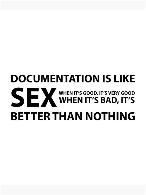 Documentation Is Like Sex Poster For Sale By Evelyusstuff Redbubble