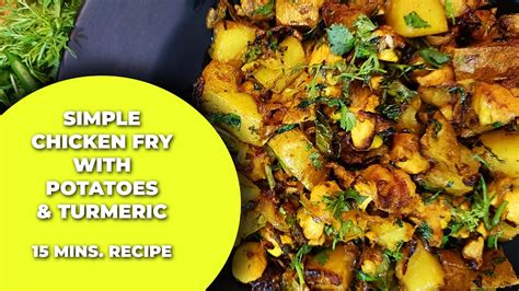Chicken Fried With Potato And Turmeric Easy To Cook 15 Mins Recipe