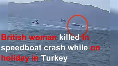 British Woman Killed In Speedboat Crash While On Holiday In Turkey Youtube