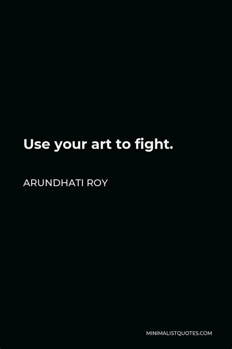 Arundhati Roy Quote The Trouble Is That Once You See It You Cant Unsee It And Once Youve