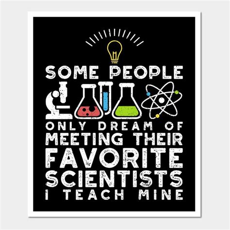 Some People Only Dream Of Meeting Their Favorite Scientist I Teach Mine By Designs By Jnk