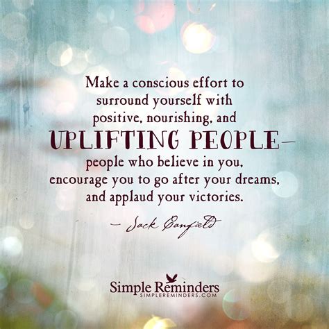 Make A Conscious Effort To Surround Yourself With Positive Nourishing And UPLIFTINC PEOPLE