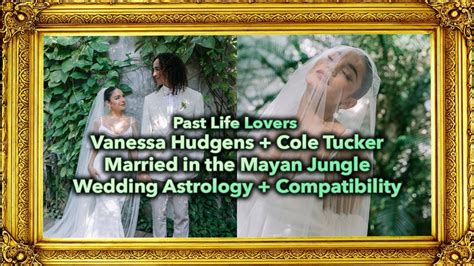 Vanessa Hudgens Cole Tucker Married In The Mayan Jungle Wedding Day Horoscope Compatibility