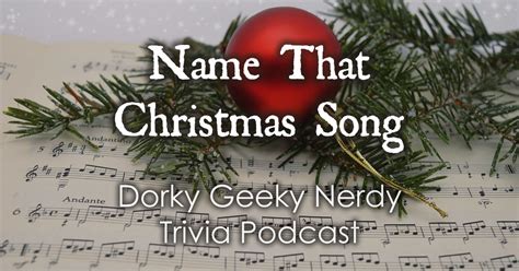 Name That Christmas Song Trivia Dorky Geeky Nerdy Podcast
