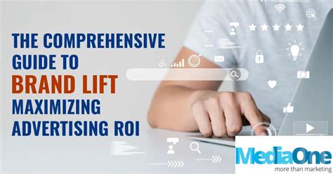 The Comprehensive Guide To Brand Lift Maximizing Advertising Roi