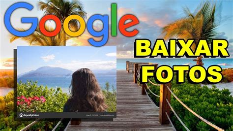 Como Baixar Imagens Do Google Em Alta Qualidade Youtube